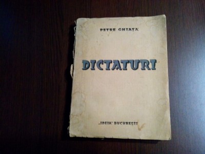 DICTATURI - Petre Ghiata - Editura Ideia, 1938, 272 p. foto