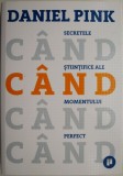 Cand. Secretele stiintifice ale momentului perfect - Daniel Pink. Psihologie, Stiinta