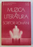 MUZICA SI LITERATURA , SCRIITORI ROMANI , VOLUMUL I de ZOE DUMITRESCU-BUSULENGA si IOSIF SAVA , 1986