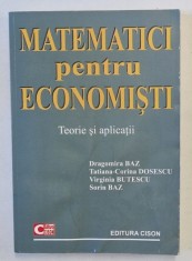 MATEMATICI PENTRU ECONOMISTI , TEORIE SI APLICATII de DRAGOMIRA BAZ ...SORIN BAZ , 2008 *MICI DEFECTE