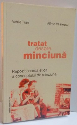 TRATAT DESPRE MINCIUNA , REPOZITIONAREA ETICA A CONCEPTULUI DE MINCIUNA , 2003 foto