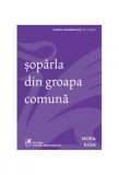 Cumpara ieftin șop&acirc;rla din groapa comună - Nora Iuga, cartea romaneasca