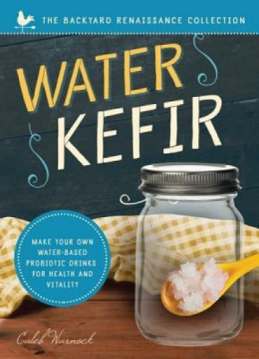 Water Kefir: Make Your Own Water-Based Probiotic Drinks for Health and Vitality foto