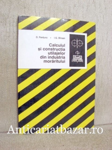 Calculul si constructia utilajelor din industria moraritului - D. Panturu