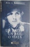 Un război, un exil, o viață &ndash; Ana a Rom&acirc;niei (Biografie) - Carte Beletristică