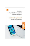 Social media influencerii și rolul lor publicitar - Paperback - Bianca Tămaș, Delia Cristina Balaban, Dorin Spoaller, Ioana Lepădatu, Julia Szambolics