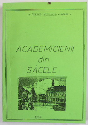 ACADEMICIENII DIN SACELE de STEFAN MUNTEANU SACELE , 1994 * DEDICATIE , PREZINTA MICI PETE foto