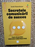 Secretele comunicarii de succes. Cum sa purtam discutii constructive, Sarah Rozenthuler