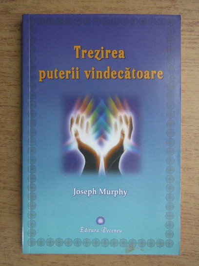 Trezirea puterii vindecatoare - Joseph Murphy