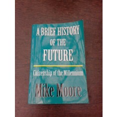 A brief of the future - Mike Moore (carte in limba engleza)