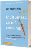 Mulțumesc că mă convingi - Paperback brosat - Jay Heinrichs - Act și Politon