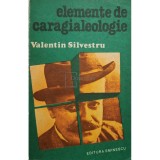 Valentin Silvestru - Elemente de Caragialeologie (semnata) (Editia: 1979)
