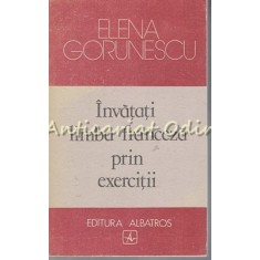 Invatati Limba Franceza Prin Exercitii - Elena Gorunescu