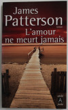 L &#039; AMOUR NE MEURT JAMAIS par JAMES PATTERSON , 2007