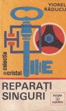 Carte Viorel Raducu - Reparati singuri, Editia 1985, 208 pagini, Dimensiuni 13x20 cm, Brosata, Stare Buna, Gradinarit DIY