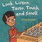 Look, Listen, Taste, Touch, and Smell: Learning about Your Five Senses