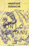 Anastasie Iordache - Ion I.C. Bratianu - un corifeu al democratiei si al