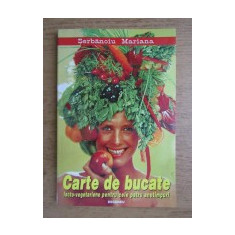 CARTE DE BUCATE LACTO-VEGETARIENE PENTRU CELE PATRU ANOTIMPURI - SERBANOIU MARIANA