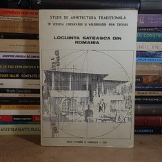 LOCUINTA SATEASCA DIN ROMANIA ( STUDII DE ARHITECTURA TRADITIONALA ) , 1989 *