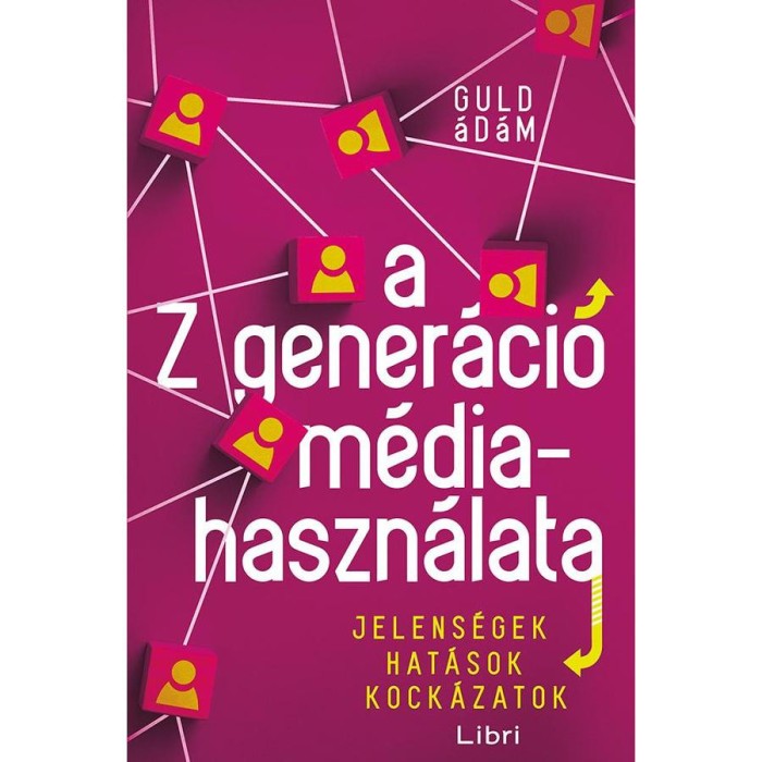 A Z gener&aacute;ci&oacute; m&eacute;diahaszn&aacute;lata - Jelens&eacute;gek, hat&aacute;sok, kock&aacute;zatok - Guld &Aacute;d&aacute;m