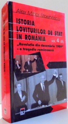 ISTORIA LOVITURILOR DE STAT IN ROMANIA de ALEX MIHAI STOENESCU, VOL IV, PARTEA A II-A , 2005 foto