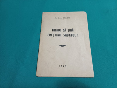 TREBUIE SĂ ȚINĂ CREȘTINII SABATUL? / DR. R.A. TORREY / 1947 * foto