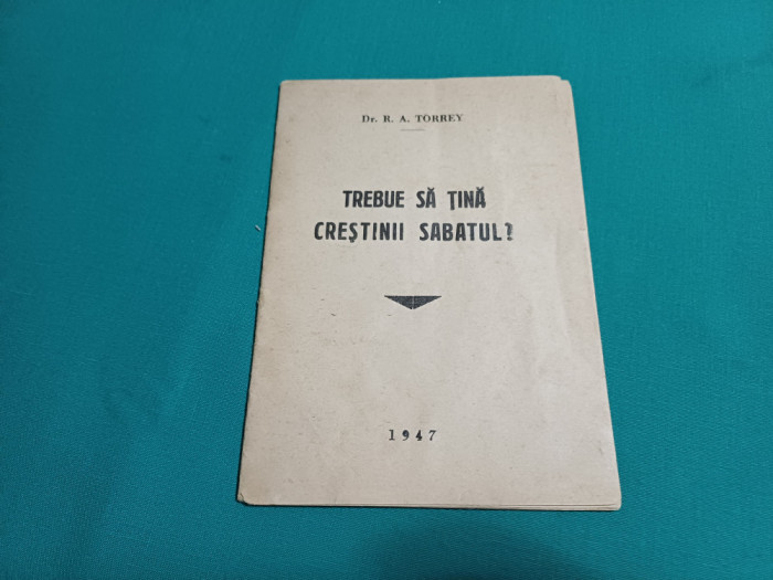 TREBUIE SĂ ȚINĂ CREȘTINII SABATUL? / DR. R.A. TORREY / 1947 *
