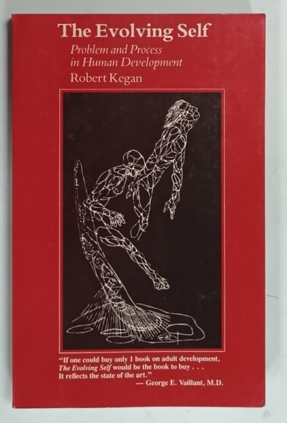 THE EVOLVING SELF , PROBLEM AND PROCESS IN HUMAN DEVELOPMENT by ROBERT KEGAN , 1982