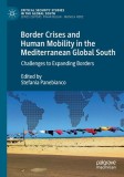 Border Crises and Human Mobility in the Mediterranean Global South: Challenges to Expanding Borders