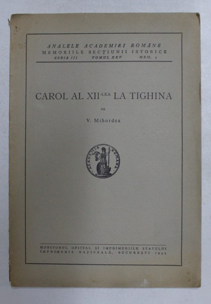 CAROL AL XII - LEA LA TIGHINA de V. MIHORDEA , 1943