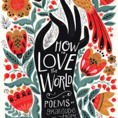 How to Love the World: Poems of Gratitude and Hope