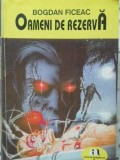 Oameni de Rezerva - Bogdan Ficeac, Anticipatia, SF, Stiinta si Tehnica, 1994, Romana, Paperback