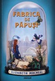 Fabrica de papusi - Elizabeth Macneal (putin uzata)