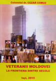 Veteranii moldovei la frontiera dintre secole Vol. 1