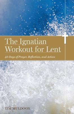 The Ignatian Workout for Lent: 40 Days of Prayer, Reflection, and Action foto