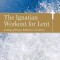 The Ignatian Workout for Lent: 40 Days of Prayer, Reflection, and Action
