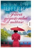 Fiica negustorului de matase - Dinah Jefferies, Adriana Buciu Cimponeriu, Radu Cimponeriu