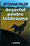 Desertul pentru totdeauna - Octavian Paler, Albatros, 2002, 328 pagini, Carte in limba romana