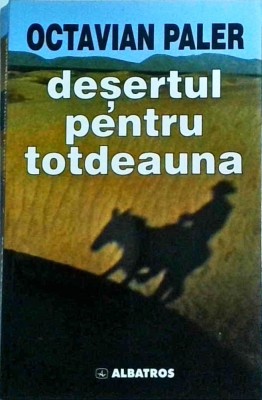 Octavian Paler - Desertul pentru totdeauna foto