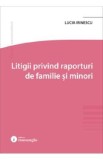 Litigii privind raporturi de familie si minori - Lucia Irinescu