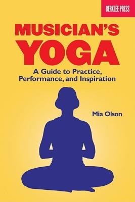 Musician&amp;#039;s Yoga: A Guide to Practice, Performance, and Inspiration foto