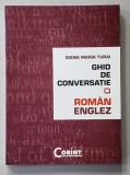 GHID DE CONVERSATIE ROMAN - ENGLEZ de IOANA MARIA TURAI , 2008