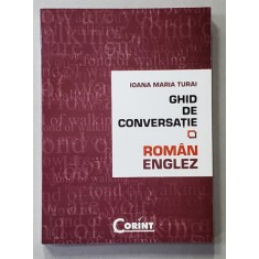 GHID DE CONVERSATIE ROMAN - ENGLEZ de IOANA MARIA TURAI , 2008