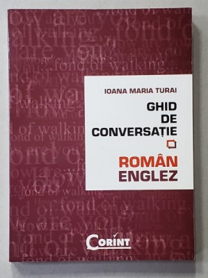 GHID DE CONVERSATIE ROMAN - ENGLEZ de IOANA MARIA TURAI , 2008 foto