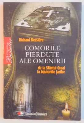 COMORILE PIERDUTE ALE OMENIRII DE LA SFANTUL GRAAL LA BIJUTERIILE TARILOR de RICHARD BESSIERE , 2010 foto