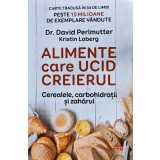 Alimente care ucid creierul. Cerealele, carbohidratii si zaharul - 2013 - David Perlmutter (D157)