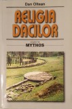 Religia Dacilor, Dan Oltean, Ed. Saeculum IO, 2002 PRIMA EDITIE (carte rara, geto-dacii, Sarmizegetusa Regia, Coiful Dadic)