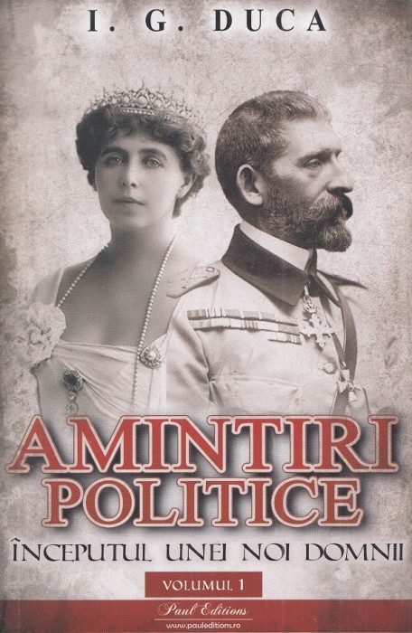 Amintiri Politice Duca Vol I, I.G. Duca - Editura Paul Editions