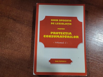 Ghid specific de legislatie pentru protectia consumatorilor vol.1-Dan Popescu foto