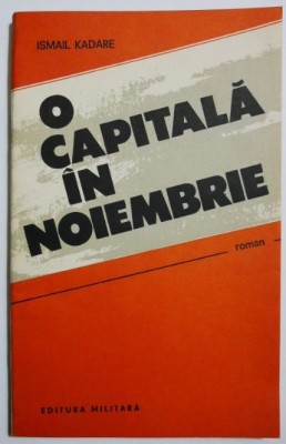 O capitala in noiembrie - Ismail Kadare foto